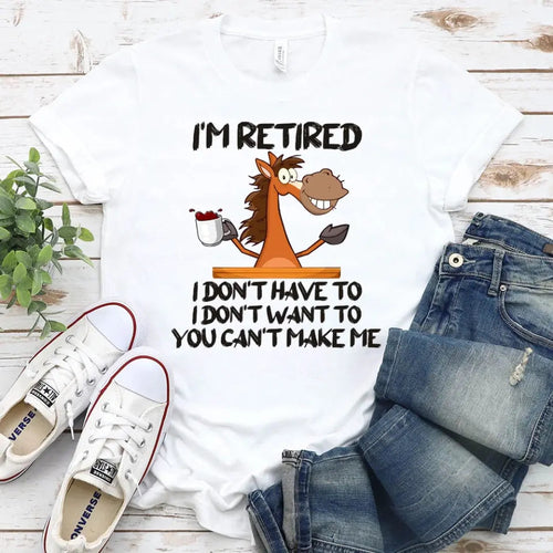 I'm Retired I Don't Have To Tee